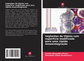Implantes de titânio com superfície modificada para uma rápida osseointegração Implantes de titânio com superfície modificada para uma rápida osseointegração