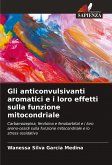 Gli anticonvulsivanti aromatici e i loro effetti sulla funzione mitocondriale Gli anticonvulsivanti aromatici e i loro effetti sulla funzione mitocondriale