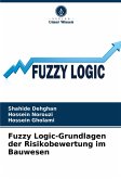 Fuzzy Logic-Grundlagen der Risikobewertung im Bauwesen Fuzzy Logic-Grundlagen der Risikobewertung im Bauwesen