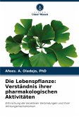 Die Lebenspflanze: Verständnis ihrer pharmakologischen Aktivitäten Die Lebenspflanze: Verständnis ihrer pharmakologischen Aktivitäten