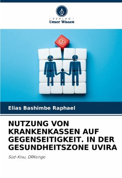 NUTZUNG VON KRANKENKASSEN AUF GEGENSEITIGKEIT. IN DER GESUNDHEITSZONE UVIRA - Bashimbe Raphaël, Elias