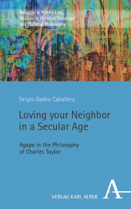 Loving your Neighbor in a Secular Age Loving your Neighbor in a Secular Age