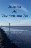 Selavinia oder Zwei Orte, eine Zeit Selavinia oder Zwei Orte, eine Zeit