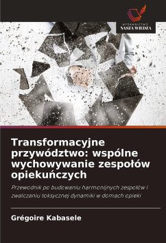 Cover Transformacyjne przywództwo: wspólne wychowywanie zespo¿ów opieku¿czych