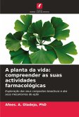 A planta da vida: compreender as suas actividades farmacológicas A planta da vida: compreender as suas actividades farmacológicas