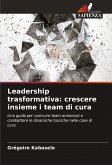 Leadership trasformativa: crescere insieme i team di cura
