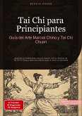 Tai Chi para Principiantes: Guía del Arte Marcial Chino y Tai Chi Chuan Tai Chi para Principiantes: Guía del Arte Marcial Chino y Tai Chi Chuan