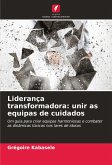 Liderança transformadora: unir as equipas de cuidados