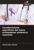 Caratteristiche specifiche del lupus eritematoso sistemico maschile Caratteristiche specifiche del lupus eritematoso sistemico maschile
