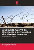 A Segunda Guerra da Chechénia e as violações dos direitos humanos A Segunda Guerra da Chechénia e as violações dos direitos humanos