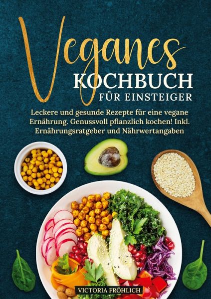 Veganes Kochbuch für Einsteiger Veganes Kochbuch für Einsteiger