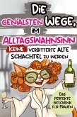 Die genialsten Wege, im Alltagswahnsinn keine verbitterte alte Schachtel zu werden: Ein humorvolles Geschenkbuch für Frauen mit Antworten auf die großen Fragen des Lebens
