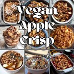 Vegan Apple Crisp: 150 Sensational Plant-Based Recipes (eBook, ePUB)