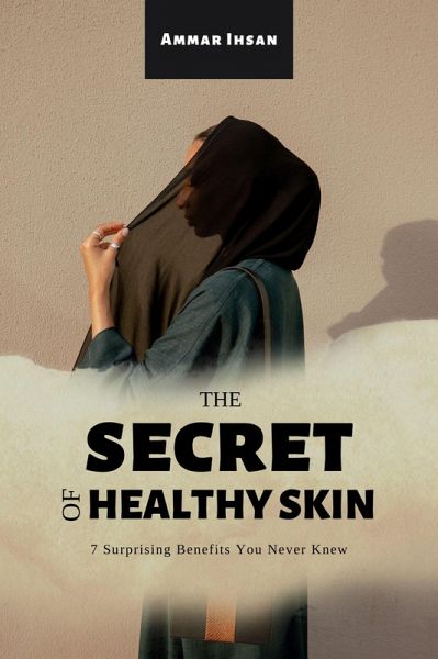 The Secret of Healthy Skin   7 Surprising Benefits You Never Knew (eBook, ePUB)