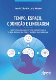 Tempo, Espaço, Cognição e Linguagem: Constituição Linguístico-Cognitiva do Tempo-Espaço em Construções Discursivas (eBook, ePUB) Tempo, Espaço, Cognição e Linguagem: Constituição Linguístico-Cognitiva do Tempo-Espaço em Construções Discursivas (eBook, ePUB)