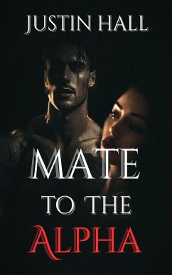 Mate to the Alpha (eBook, ePUB) - Hall, Justin