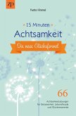 15 Minuten Achtsamkeit - die neue Glücksformel 15 Minuten Achtsamkeit - die neue Glücksformel