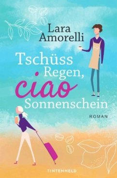 Tschüss Regen, ciao Sonnenschein - Amorelli, Lara