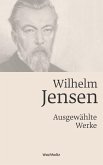 Wilhelm Jensen. Ausgewählte Werke. Wilhelm Jensen. Ausgewählte Werke.