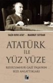 Atatürk Ile Yüzyüze - Reisicumhur Gazi Pasanin Bize Anlattiklari Atatürk Ile Yüzyüze - Reisicumhur Gazi Pasanin Bize Anlattiklari