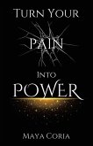 Turn Your Pain Into Power Turn Your Pain Into Power