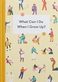 What Can I Do When I Grow Up? What Can I Do When I Grow Up?