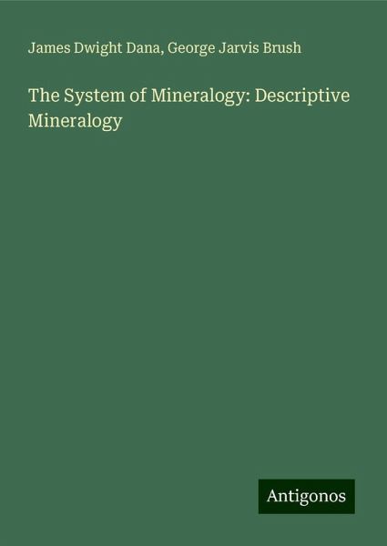 The System of Mineralogy: Descriptive Mineralogy