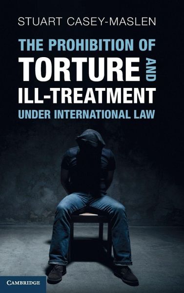 The Prohibition of Torture and Ill-Treatment under International Law