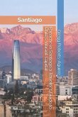 Panache in Santiago a Traveler's Guide to Chile's Vibrant Capital