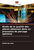 Etude de la qualité des pièces obtenues dans un processus de perçage optimisé Etude de la qualité des pièces obtenues dans un processus de perçage optimisé