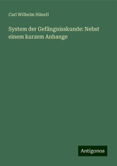 System der Gefängnisskunde: Nebst einem kurzem Anhange - Hänell, Carl Wilhelm