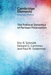 The Political Dynamics of Partisan Polarization - Carmines, Edward G.; Schmidt, Eric R.; Sniderman, Paul M.