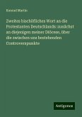 Zweites bischöfliches Wort an die Protestanten Deutschlands: zunächst an diejenigen meiner Diöcese, über die zwischen uns bestehenden Controverspunkte