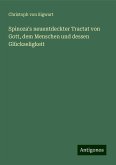 Spinoza's neuentdeckter Tractat von Gott, dem Menschen und dessen Glückseligkeit