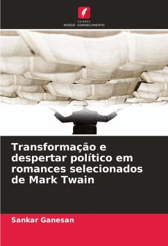Transformação e despertar político em romances selecionados de Mark Twain - Ganesan, Sankar