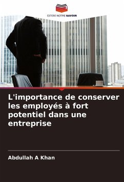 L'importance de conserver les employés à fort potentiel dans une entreprise - A Khan, Abdullah