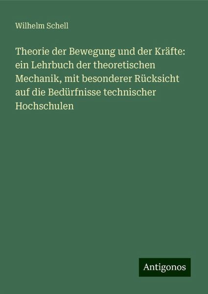 Theorie der Bewegung und der Kräfte: ein Lehrbuch der theoretischen Mechanik, mit besonderer Rücksicht auf die Bedürfnisse technischer Hochschulen