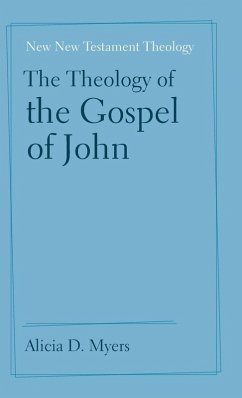 The Theology of the Gospel of John - Myers, Alicia D.