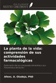 La planta de la vida: comprensión de sus actividades farmacológicas La planta de la vida: comprensión de sus actividades farmacológicas