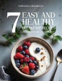 7 Easy and Healthy Breakfast Recipes to Boost Your Energy and Productivity