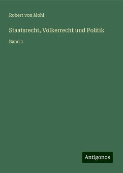 Staatsrecht, Völkerrecht und Politik - Mohl, Robert Von