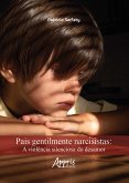 Pais Gentilmente Narcisistas: A Violência Silenciosa do Desamor (eBook, ePUB)