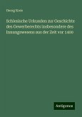 Schlesische Urkunden zur Geschichte des Gewerberechts insbesondere des Innungswesens aus der Zeit vor 1400 Schlesische Urkunden zur Geschichte des Gewerberechts insbesondere des Innungswesens aus der Zeit vor 1400
