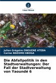 Die Abfallpolitik in den Stadtverwaltungen: Der Fall der Stadtverwaltung von Yaoundé 6