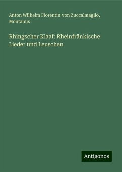 Rhingscher Klaaf: Rheinfränkische Lieder und Leuschen - Zuccalmaglio, Anton Wilhelm Florentin von; Montanus