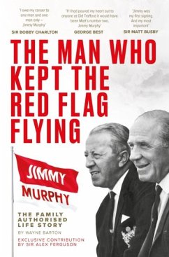 The Man Who Kept The Red Flag Flying: Jimmy Murphy - Barton, Wayne