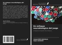 Un enfoque neurobiológico del juego - Ben Haouala, Amjed; Sghaier, Najla Un enfoque neurobiológico del juego - Ben Haouala, Amjed; Sghaier, Najla