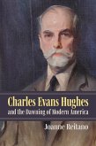 Charles Evans Hughes and the Dawning of Modern America Charles Evans Hughes and the Dawning of Modern America
