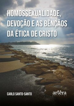 Homossexualidade, Devoção e as Bênçãos da Ética de Cristo (eBook, ePUB) - Santo-Santo, Carlo