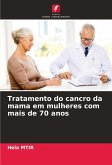 Tratamento do cancro da mama em mulheres com mais de 70 anos Tratamento do cancro da mama em mulheres com mais de 70 anos